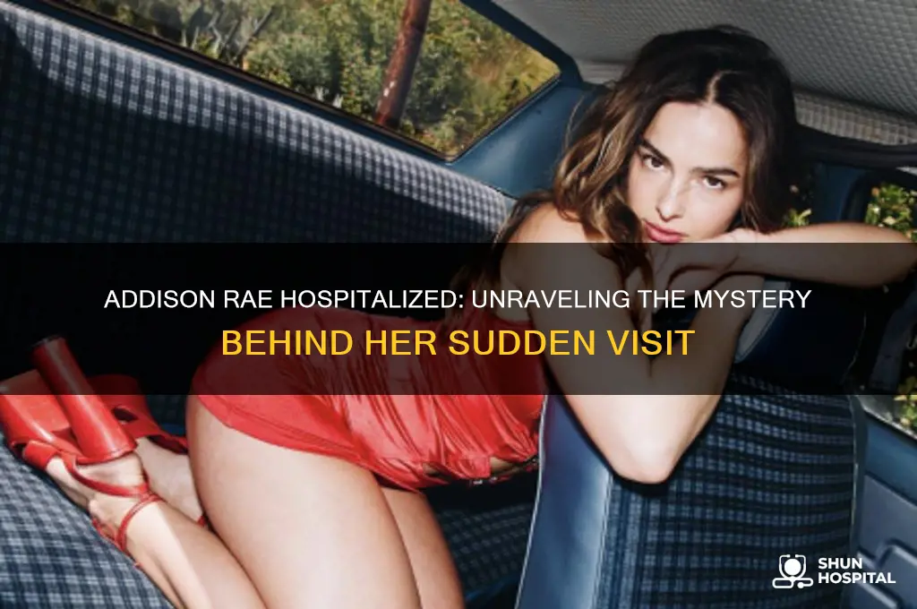 why is addison rae at the hospital
