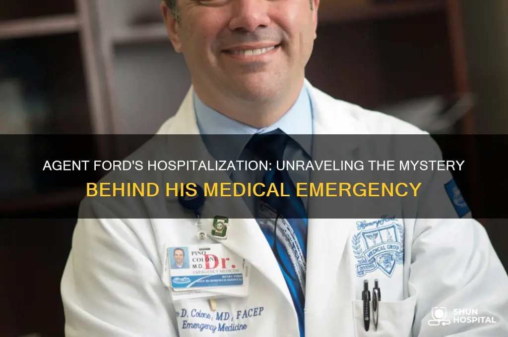 why is agent ford in the hospital