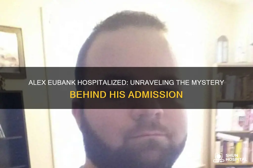 why is alex eubank in the hospital