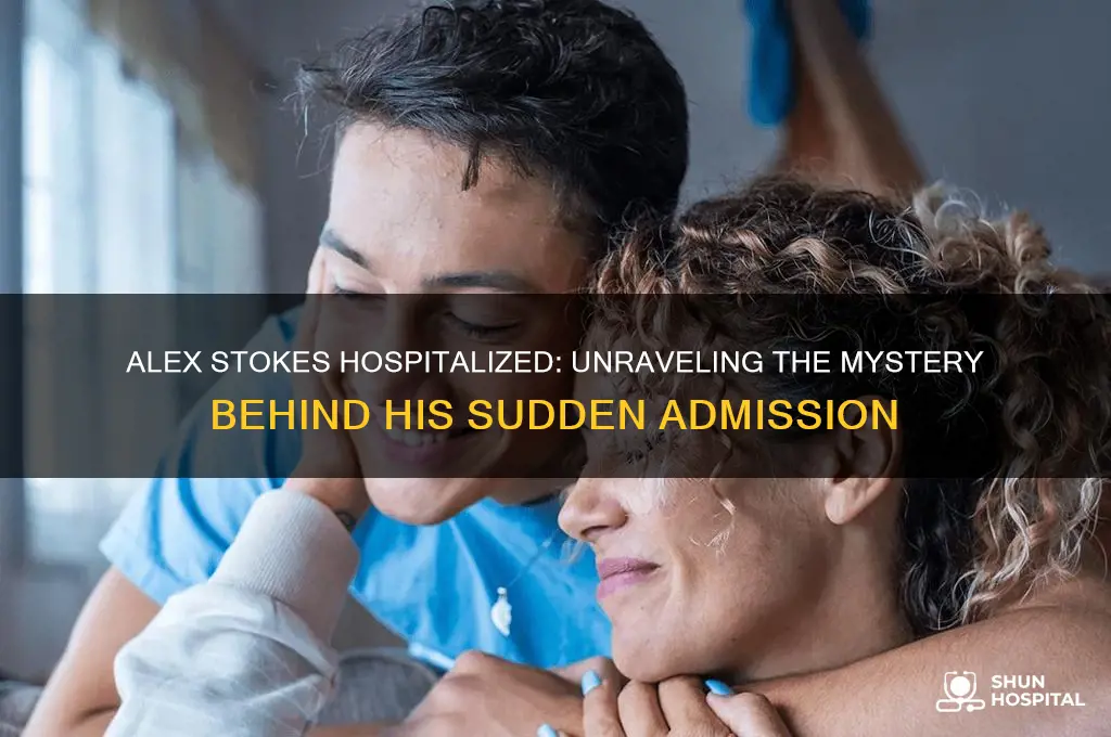 why is alex stokes in the hospital