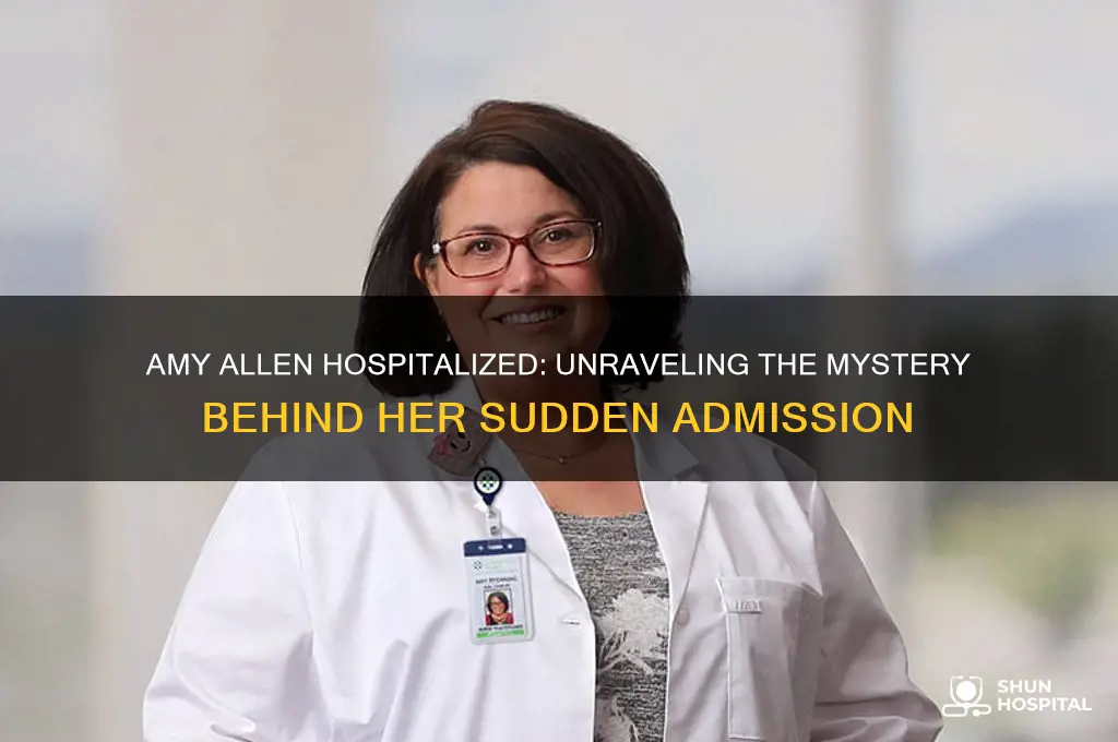 why is amy allen in the hospital