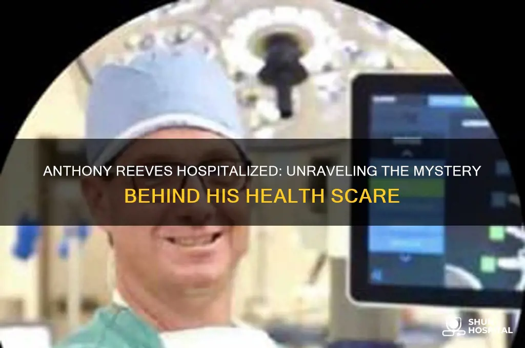 why is anthony reeves in the hospital