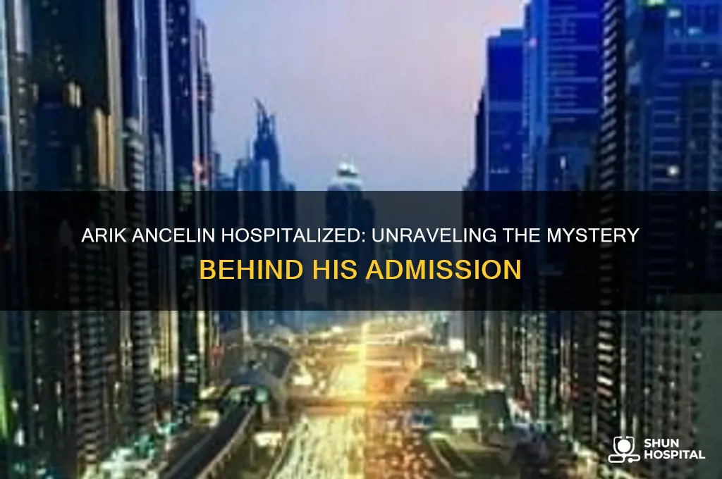 why is arik ancelin in the hospital