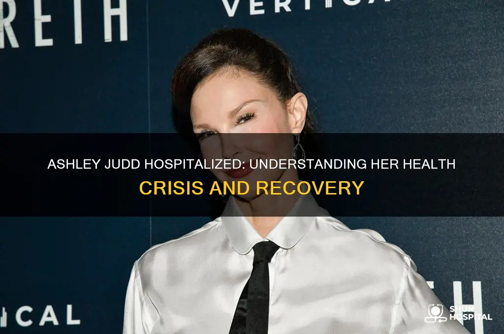 why is ashley judd in the hospital