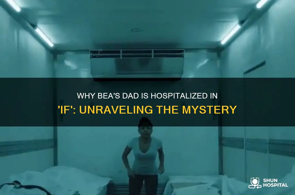 why is beas dad in the hospital in if