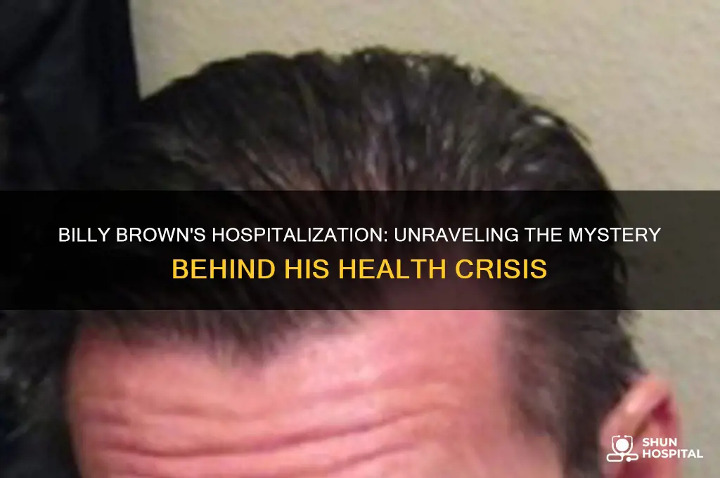 why is billy brown in the hospital