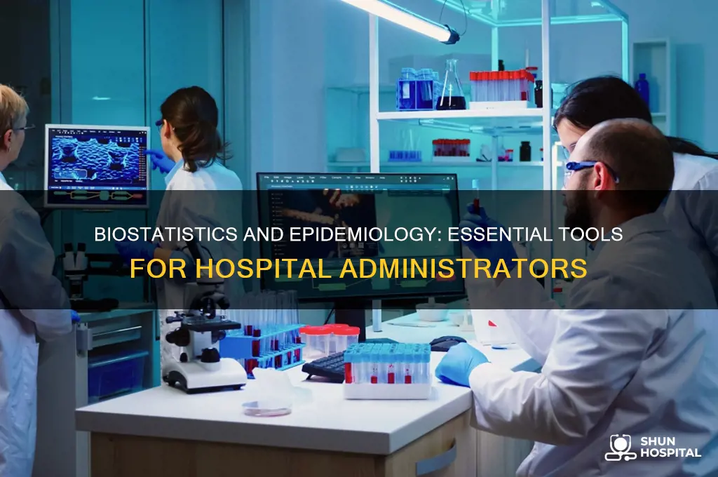 why is biostatistics and epidemiology a hospital administrators job