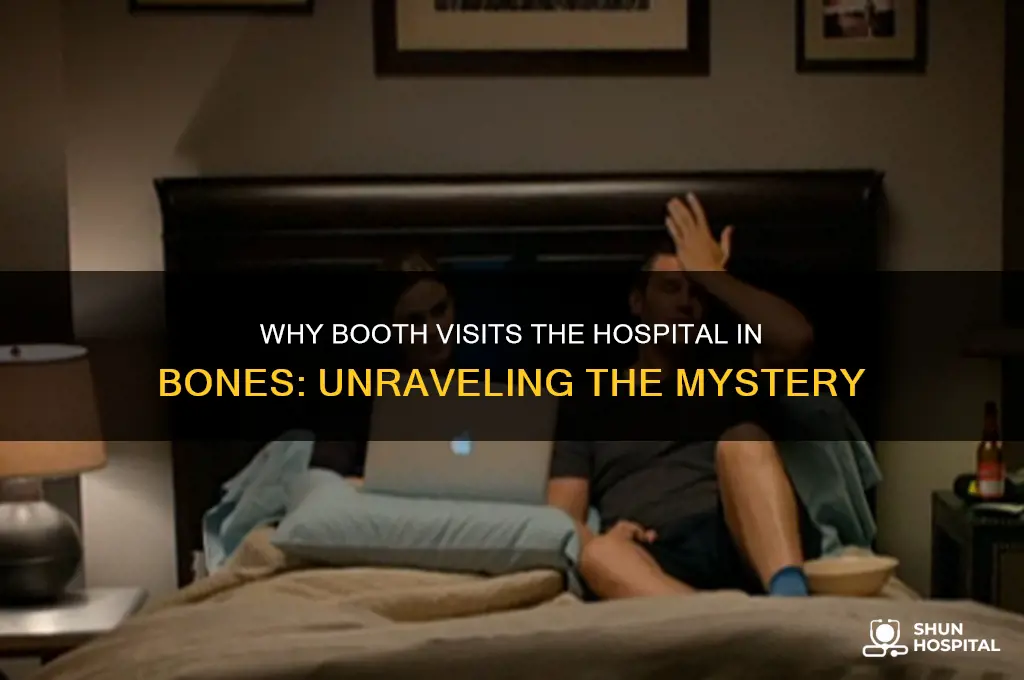 why is booth at the hospital bones