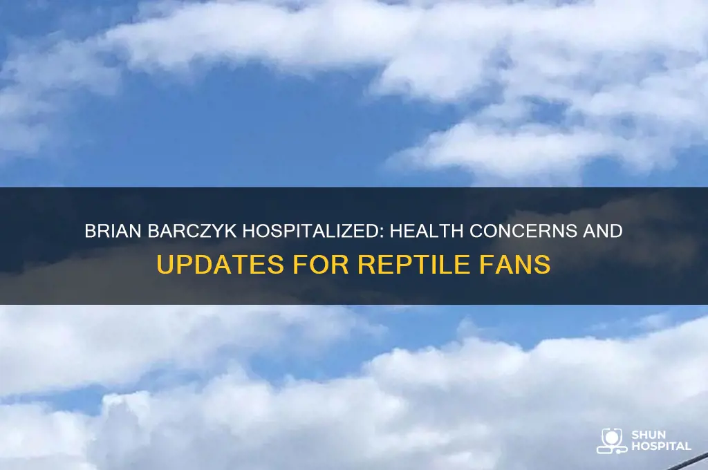 why is brian barczyk in the hospital