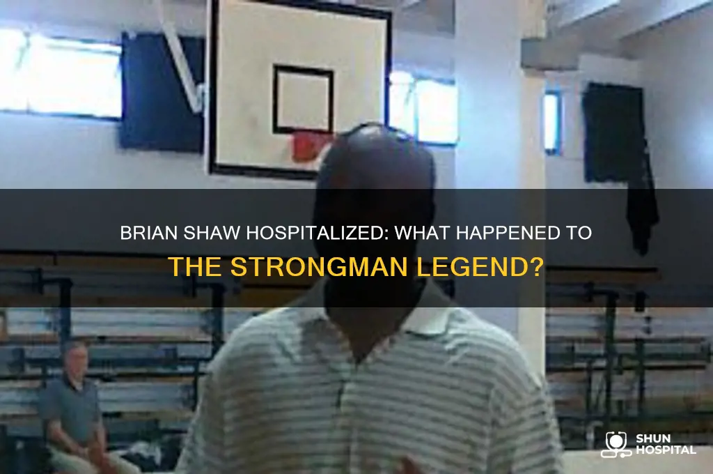 why is brian shaw in the hospital