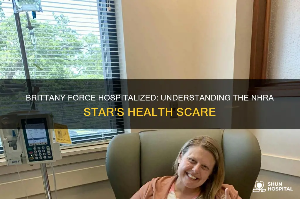why is brittany force in the hospital