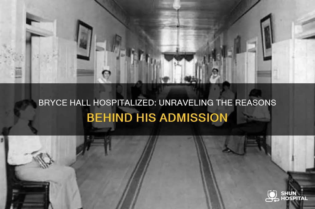 why is bryce hall in the hospital