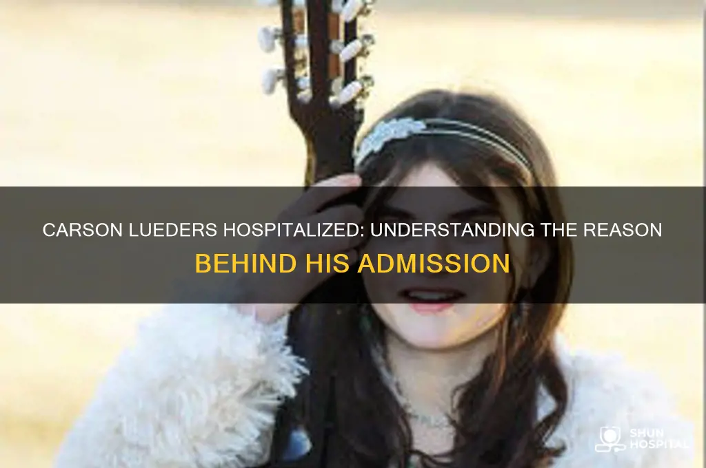 why is carson lueders in the hospital