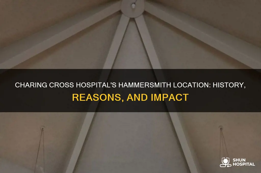 why is charing cross hospital in hammersmith