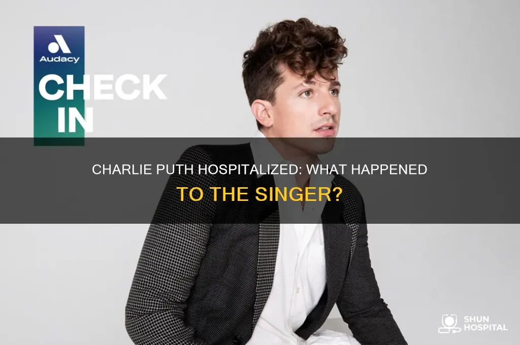 why is charlie puth in the hospital