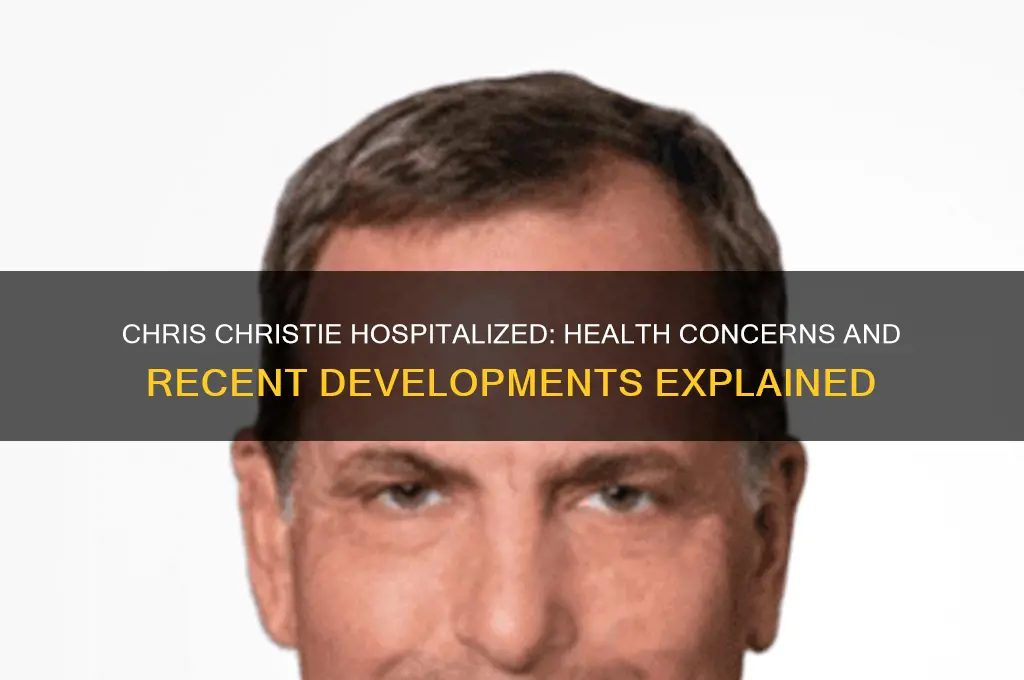 why is chris christie in the hospital