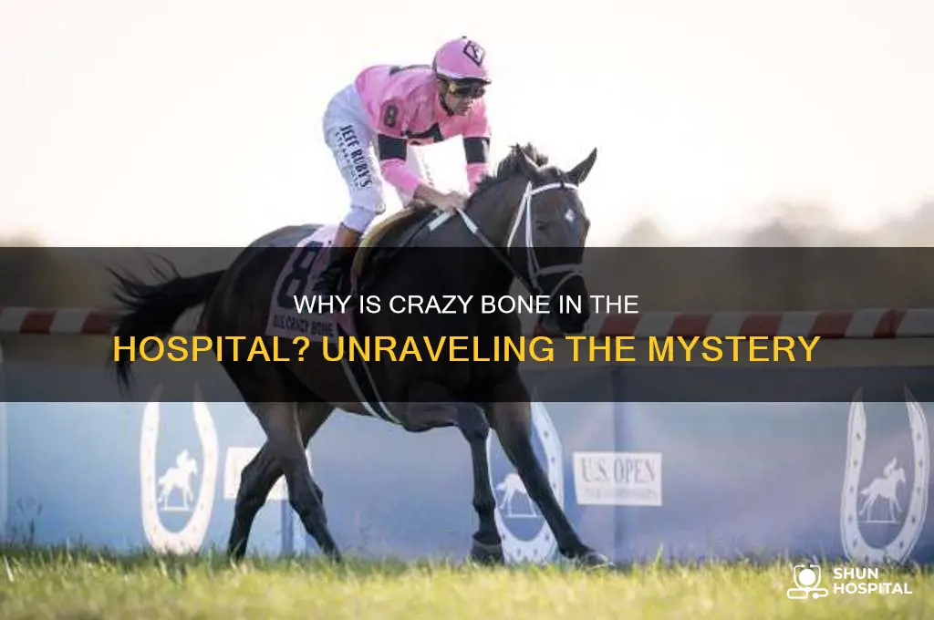 why is crazy bone in the hospital