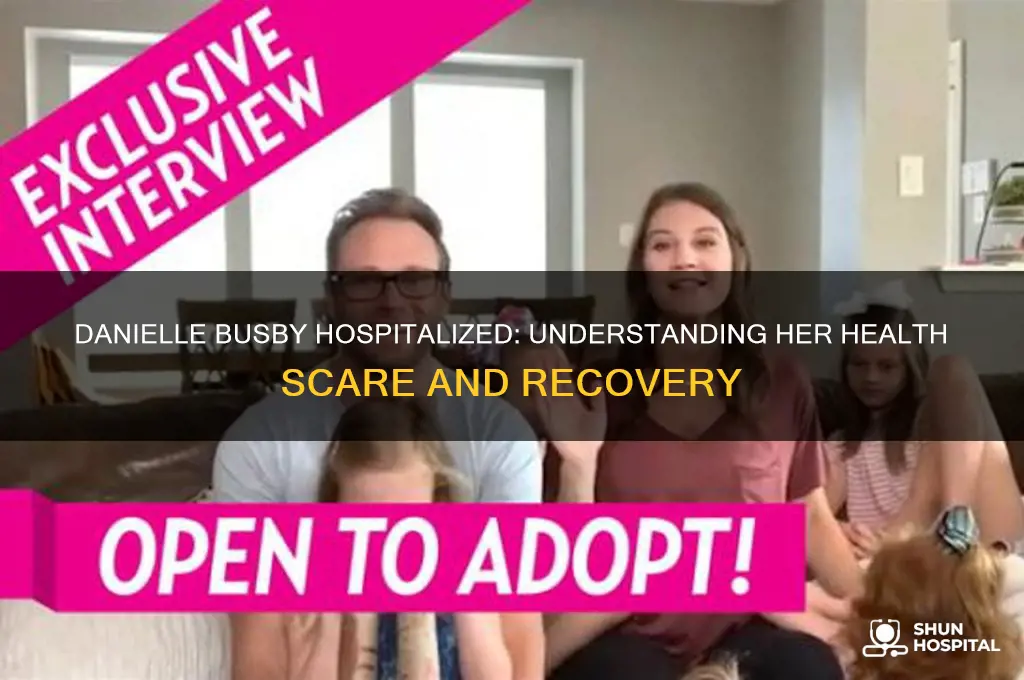 why is danielle busby in the hospital