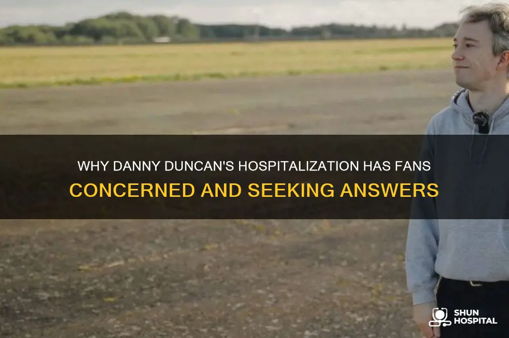 why is danny duncan in the hospital