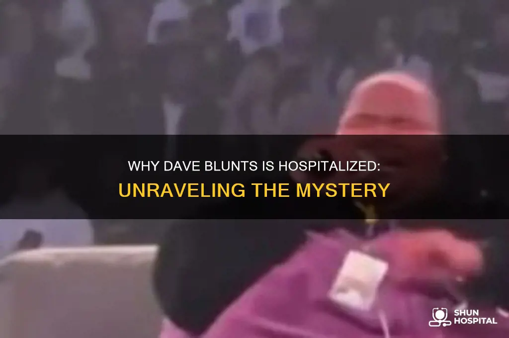 why is dave blunts in the hospital