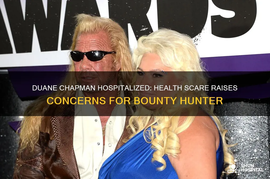 why is duane chapman in the hospital