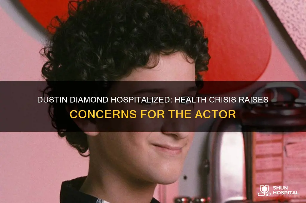 why is dustin diamond in the hospital