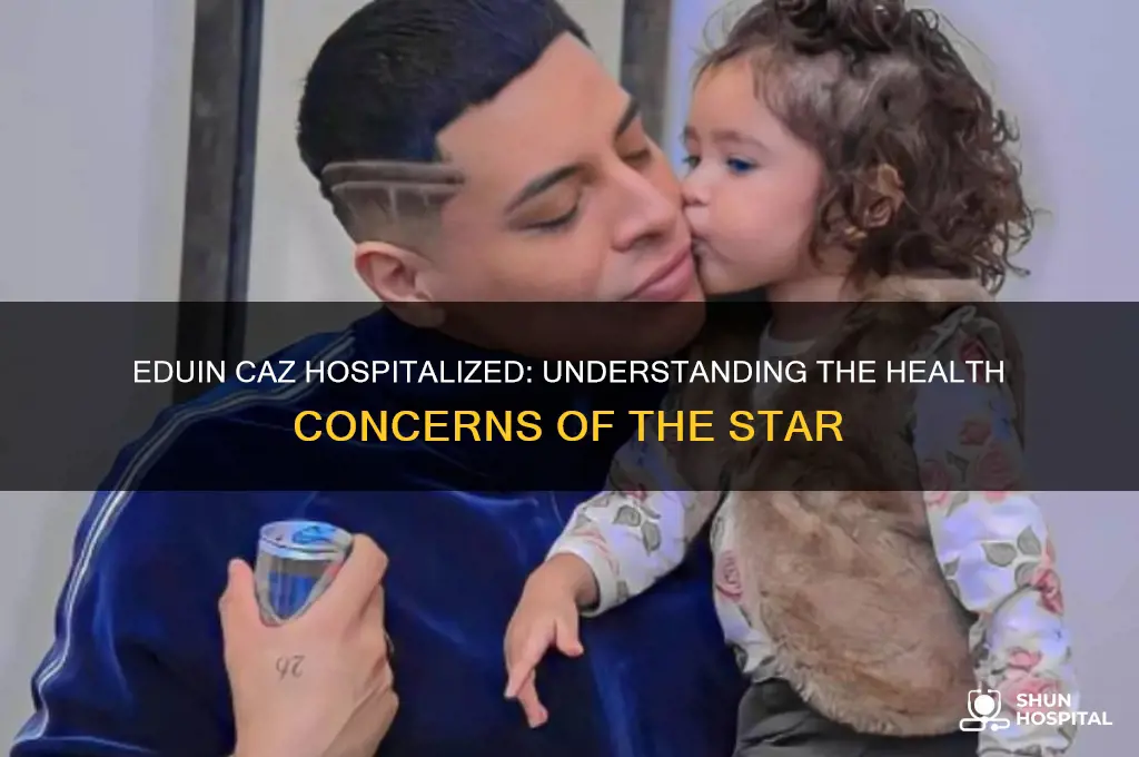 why is eduin caz in the hospital
