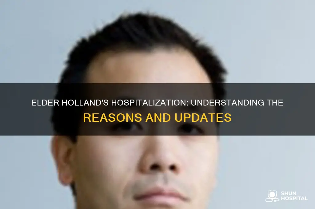why is elder holland in the hospital