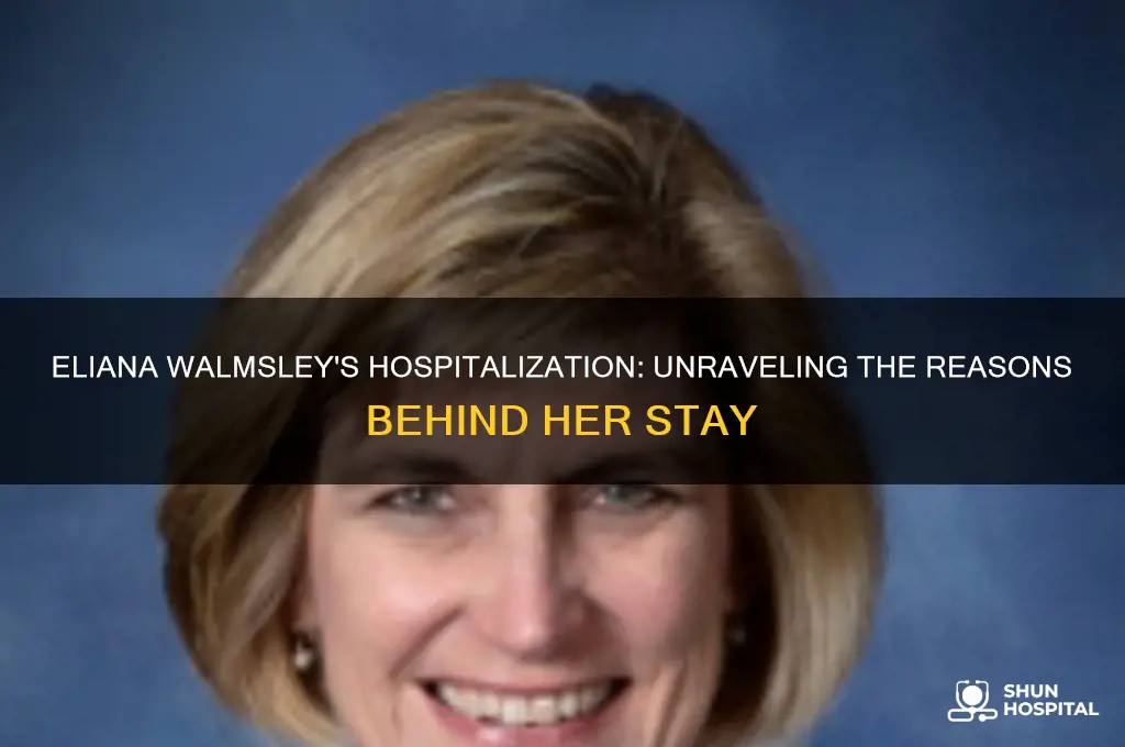 why is eliana walmsley in the hospital