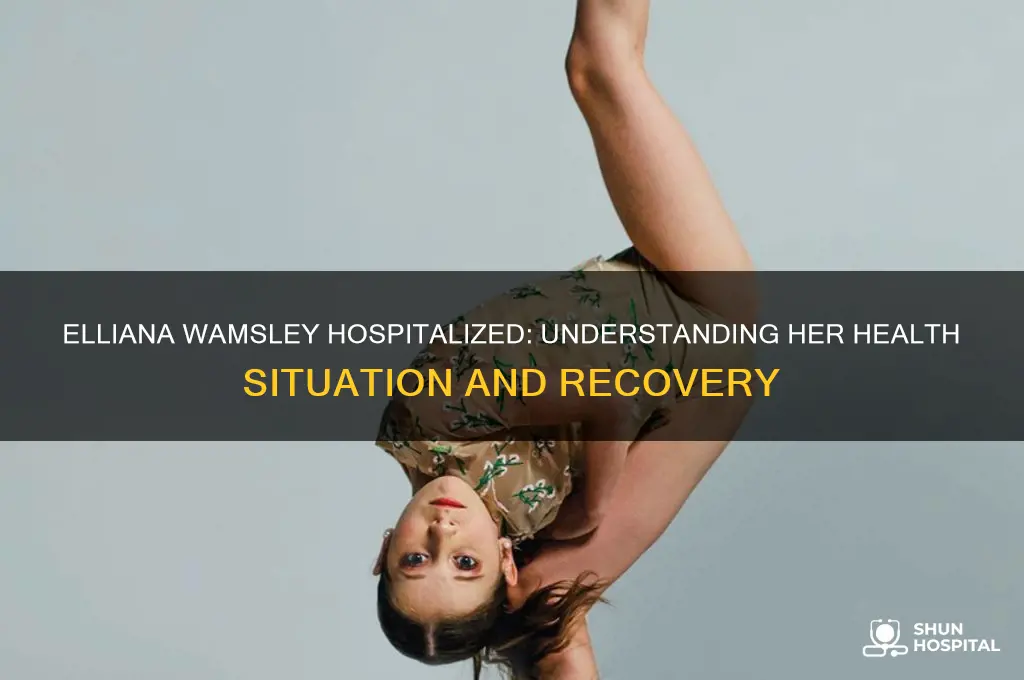 why is elliana wamsley in the hospital