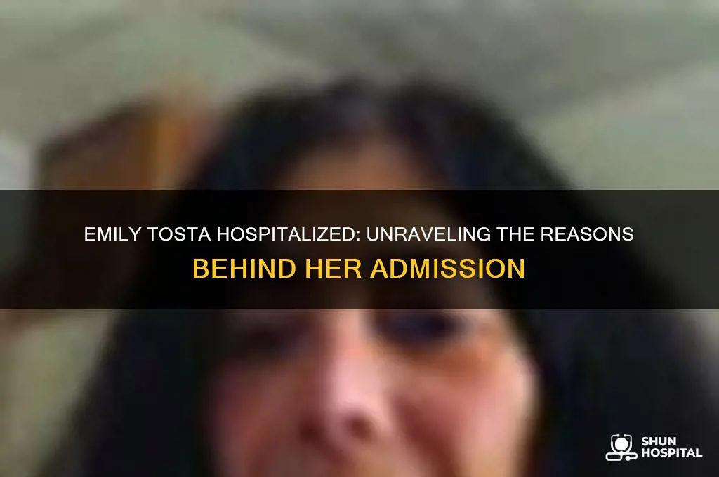 why is emily tosta in the hospital