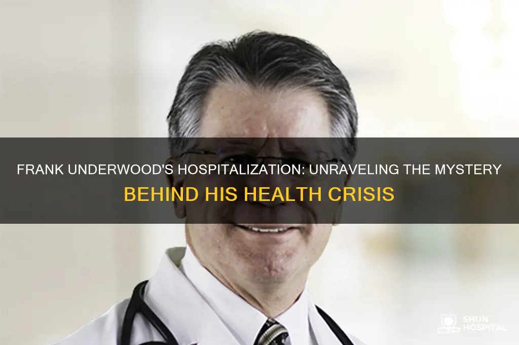 why is frank underwood in the hospital