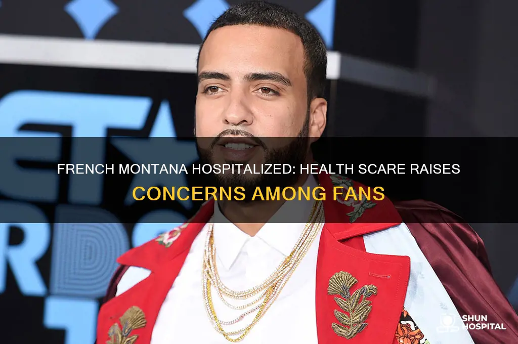 why is french montana in the hospital