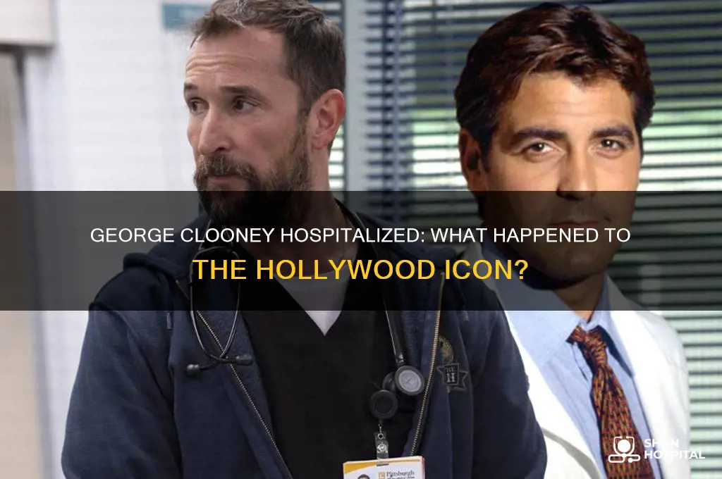 why is george clooney in the hospital