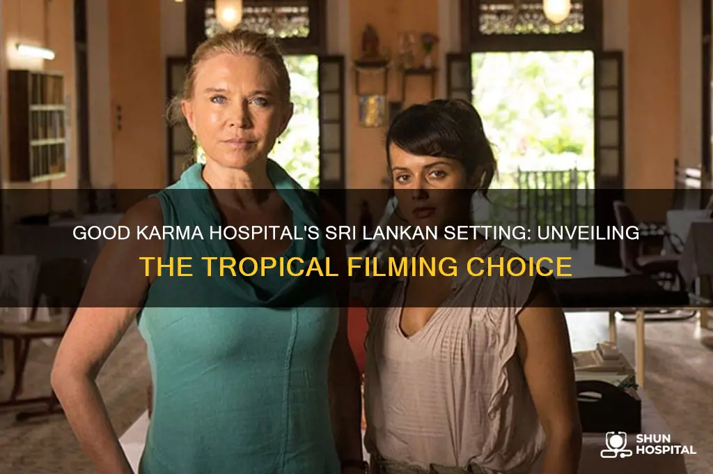 why is good karma hospital filmed in sri lanka