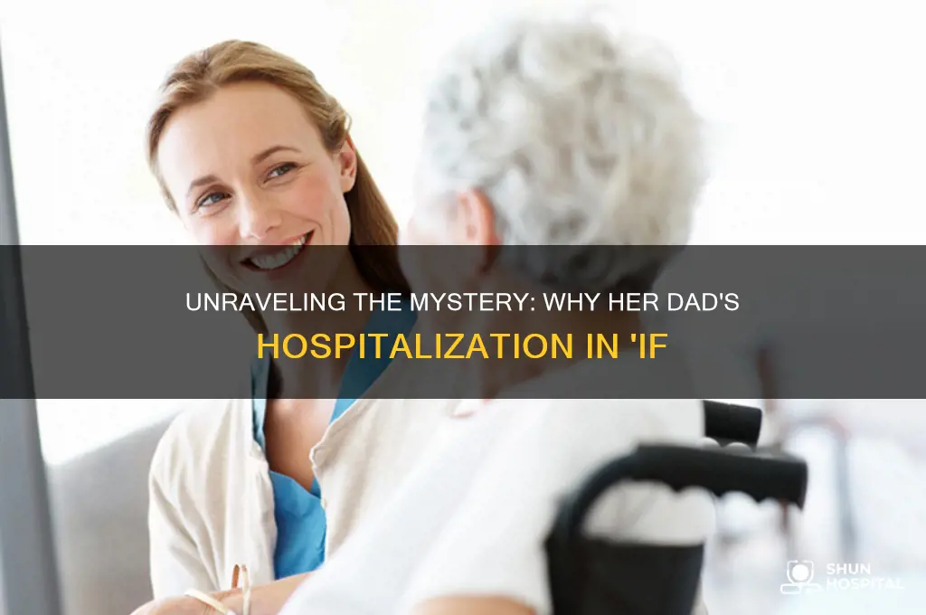 why is her dad in the hospital in if
