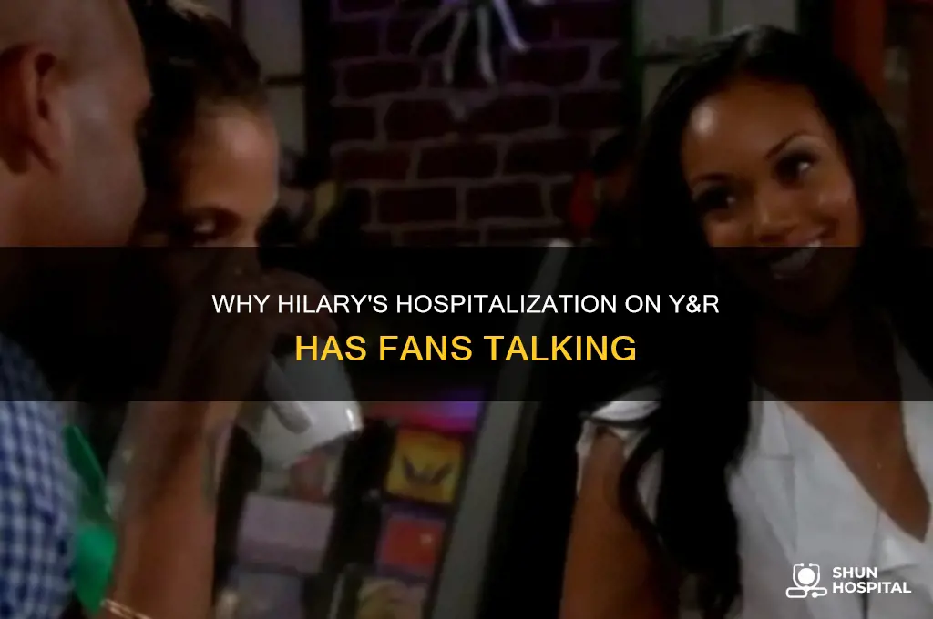 why is hilary in the hospital on y&amp
