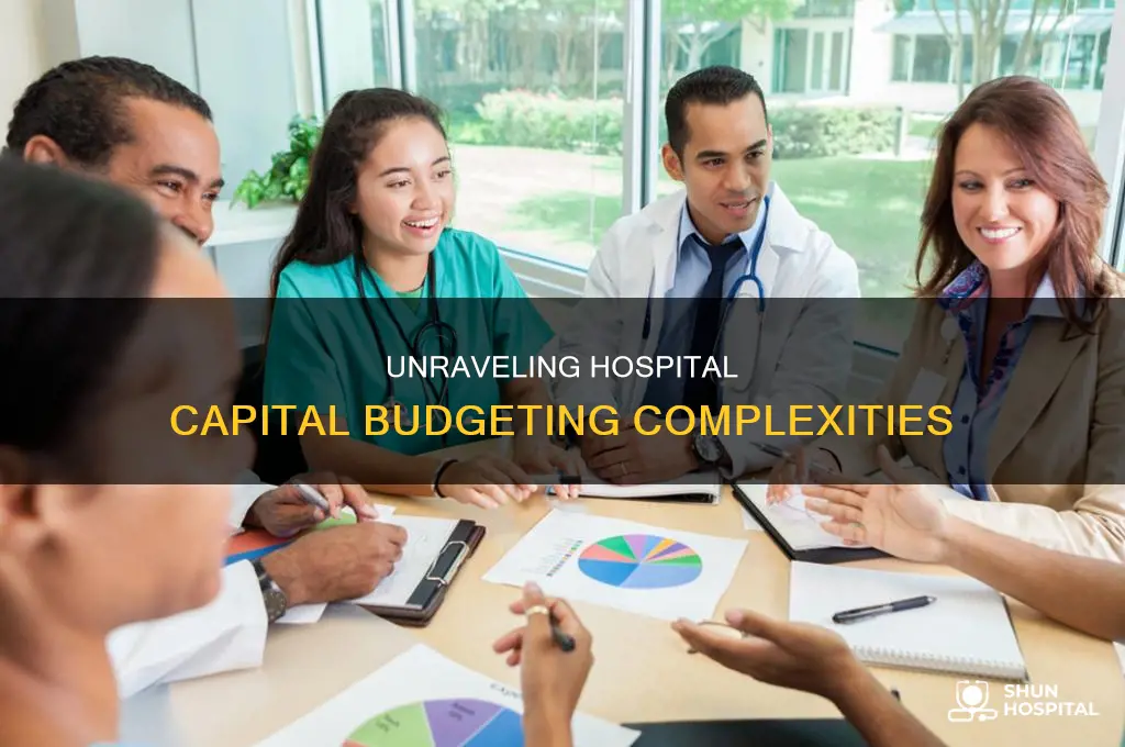 why is hospital capital budget so complicated