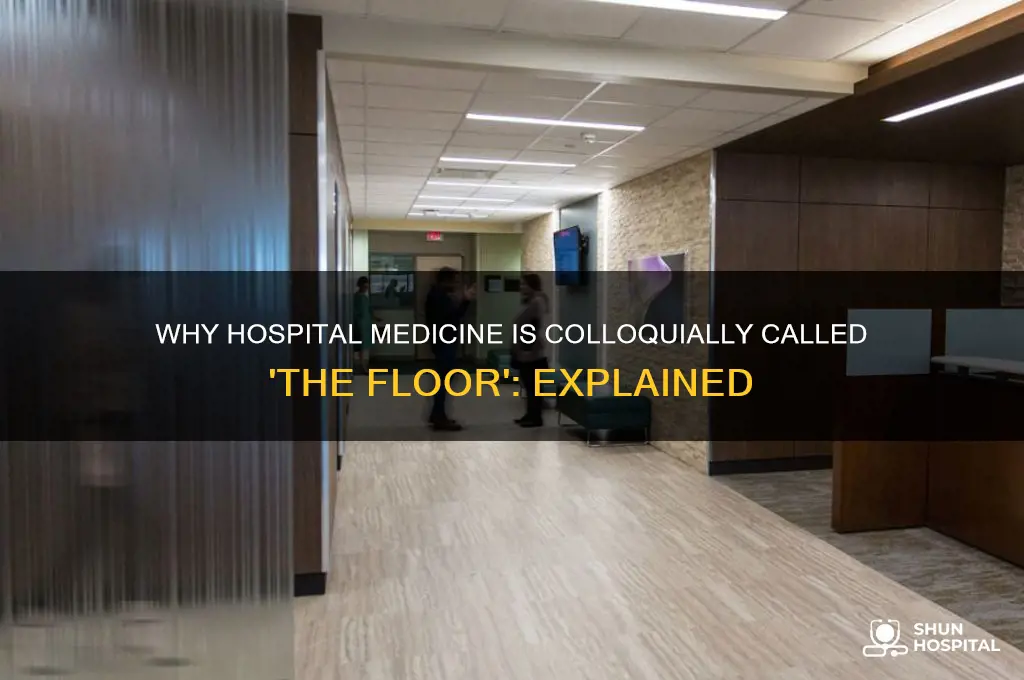 why is hospital medicine referred to as the floor