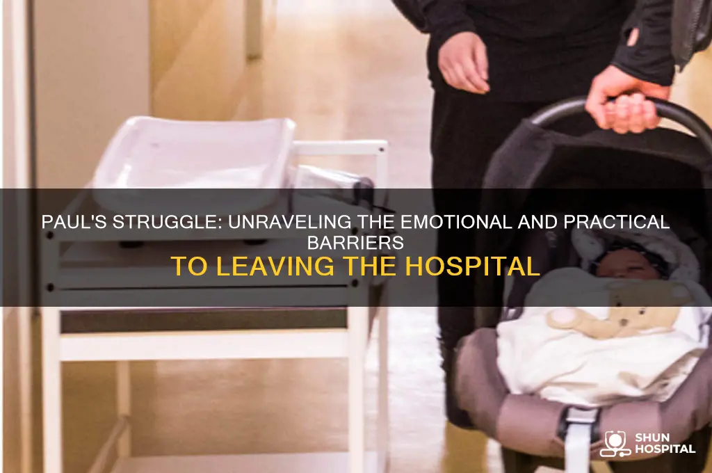 why is it hard for paul to leave the hospital