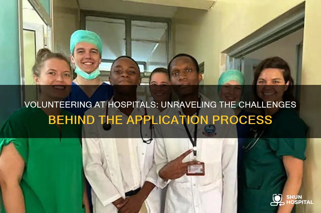 why is it so hard to volunteer at a hospital