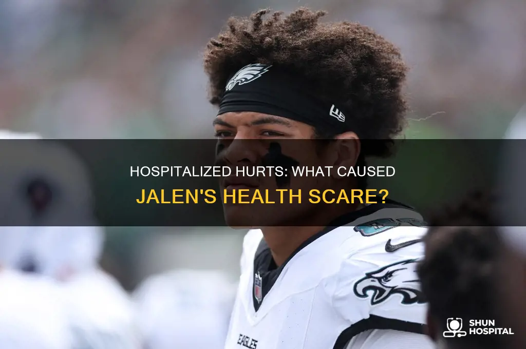 why is jalen hurts in the hospital