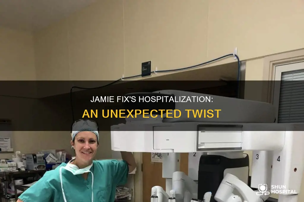 why is jamie fix in the hospital