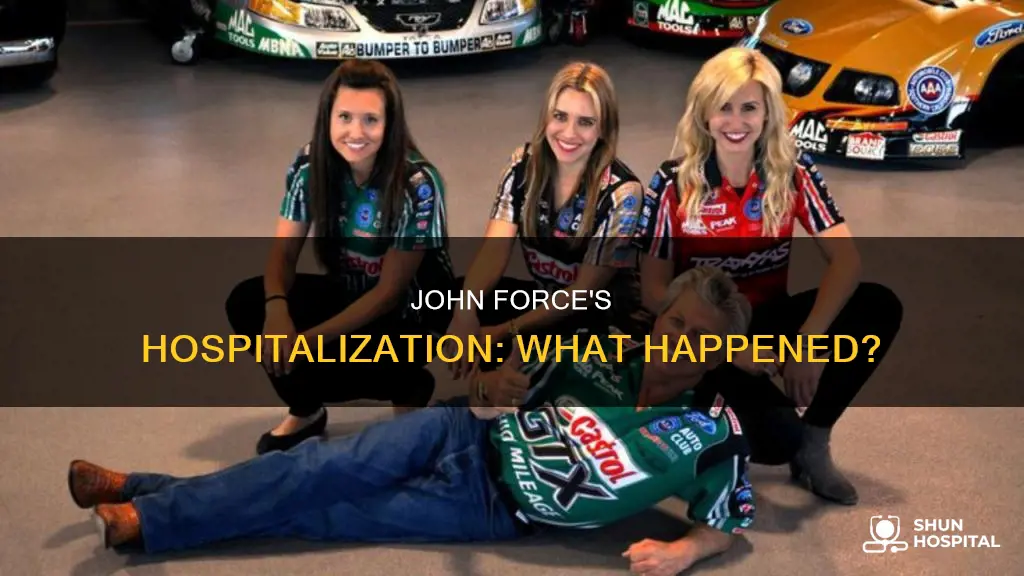 why is john force in the hospital