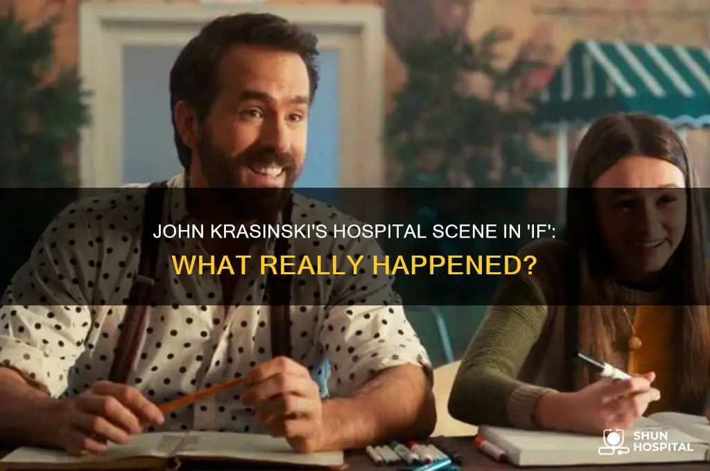 why is john krasinski in the hospital in if