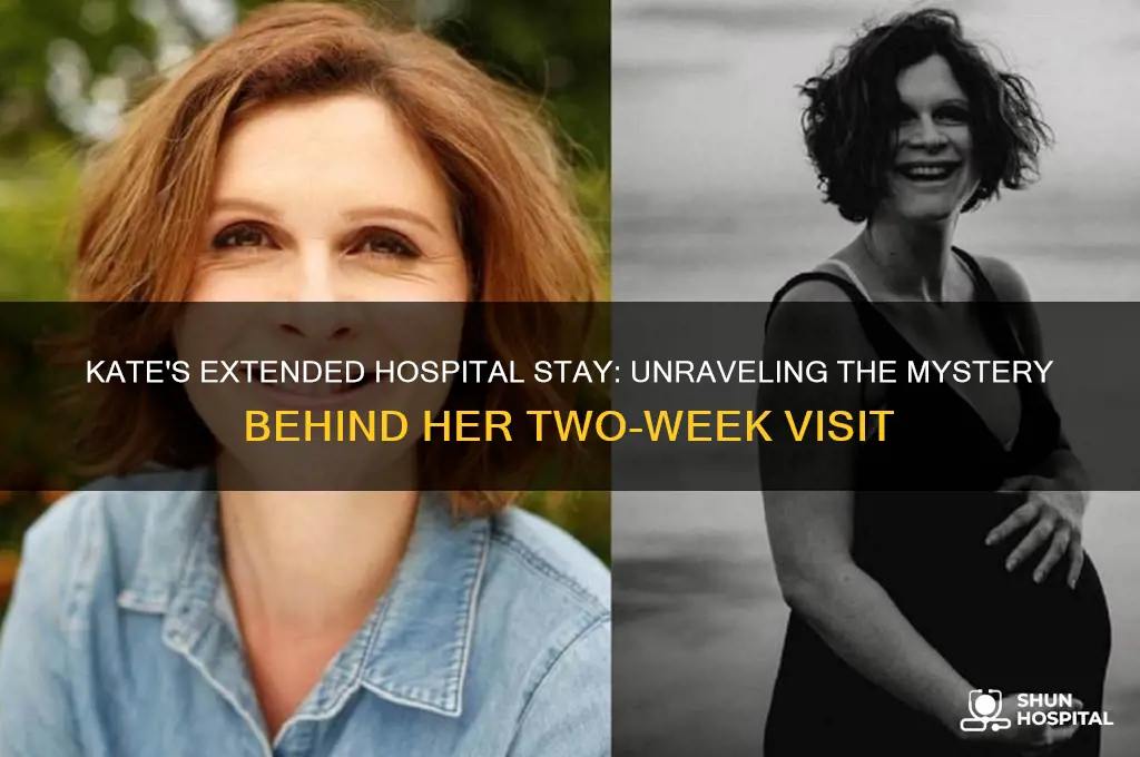why is kate in the hospital for 2 weeks