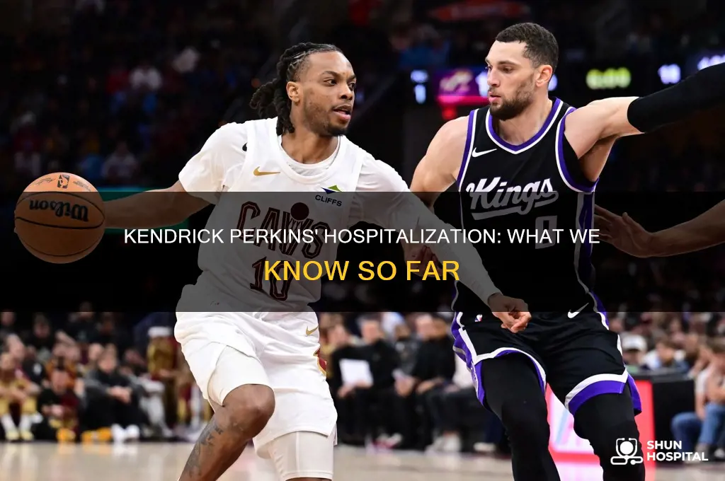 why is kendrick perkins in the hospital