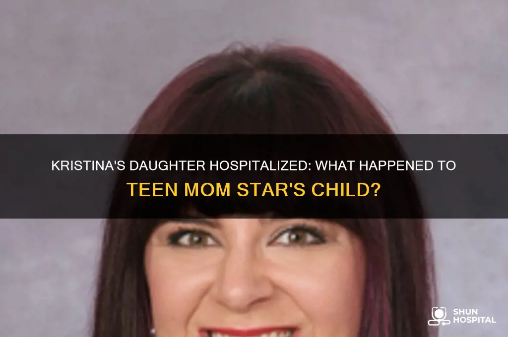 why is kristina from teen moms daughter in the hospital