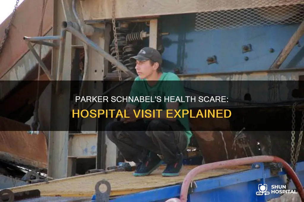 why is parker schnabel in the hospital