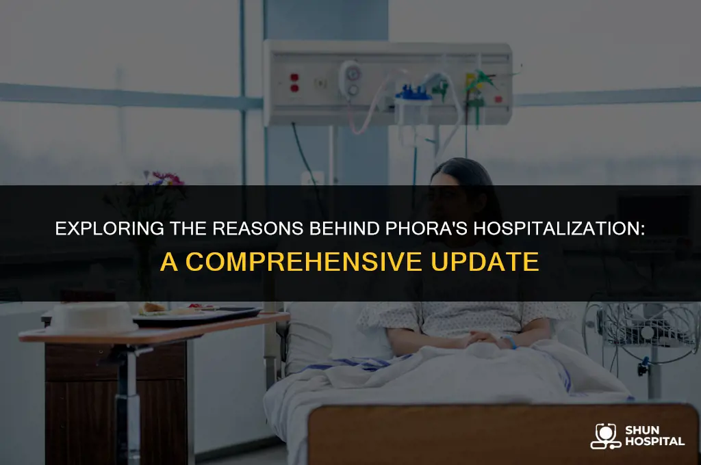 why is phora in hospital